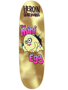 Heroin - Mini Gold Egg 8.38" Deck